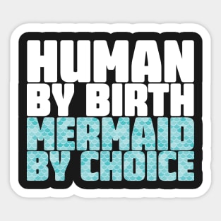 Human By Birth Mermaid By Choice Sticker